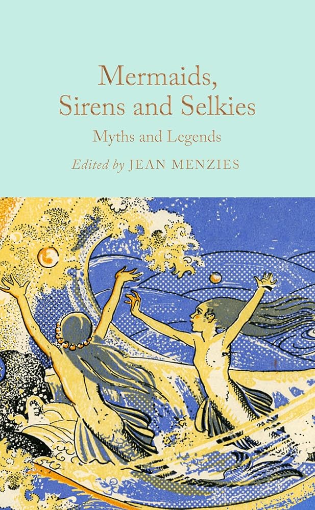 Mermaids, Sirens and Selkies: Myths and Legends - 9781035031610 - Jean Menzies - Macmillan Collector's Library - The Little Lost Bookshop