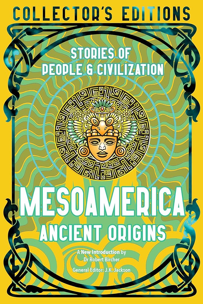 Mesoamerica Ancient Origins: Stories Of People & Civilization (Flame Tree Collector's Editions) - 9781804176146 - J.K. Jackson, Dr Robert Bircher - Flame Tree Collections - The Little Lost Bookshop