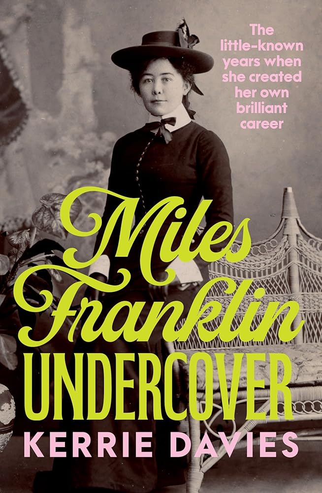 Miles Franklin Undercover: The little - known years when she created her own brilliant career - 9781761470936 - Kerrie Davies - Allen & Unwin - The Little Lost Bookshop