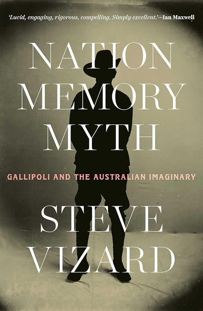 Nation, Memory, Myth: Gallipoli and the Australian Imaginary - 9780522881271 - Steve Vizard - Melbourne University Publishing - The Little Lost Bookshop
