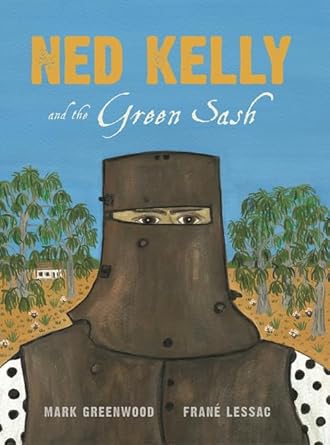 Ned Kelly and the Green Sash - 9781922244598 - Mark Greenwood, Frané Lessac - Walker Books Australia - The Little Lost Bookshop
