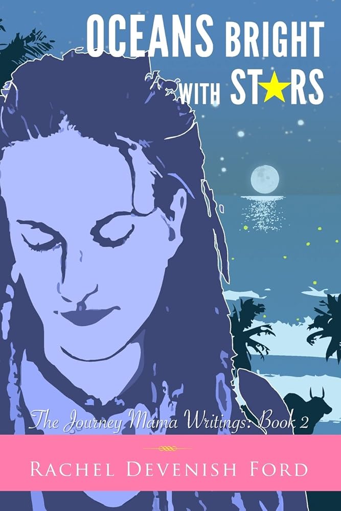 Oceans Bright With Stars (The Journey Mama Writings) - 9780989596114 - Rachel Devenish Ford - Small Seed Press - The Little Lost Bookshop