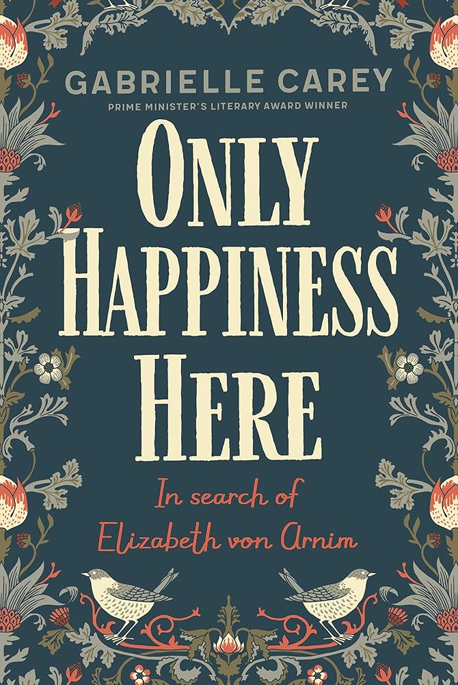 Only Happiness Here: In Search of Elizabeth von Arnim - 9780702262975 - Gabrielle Carey - University of Queensland Press - The Little Lost Bookshop