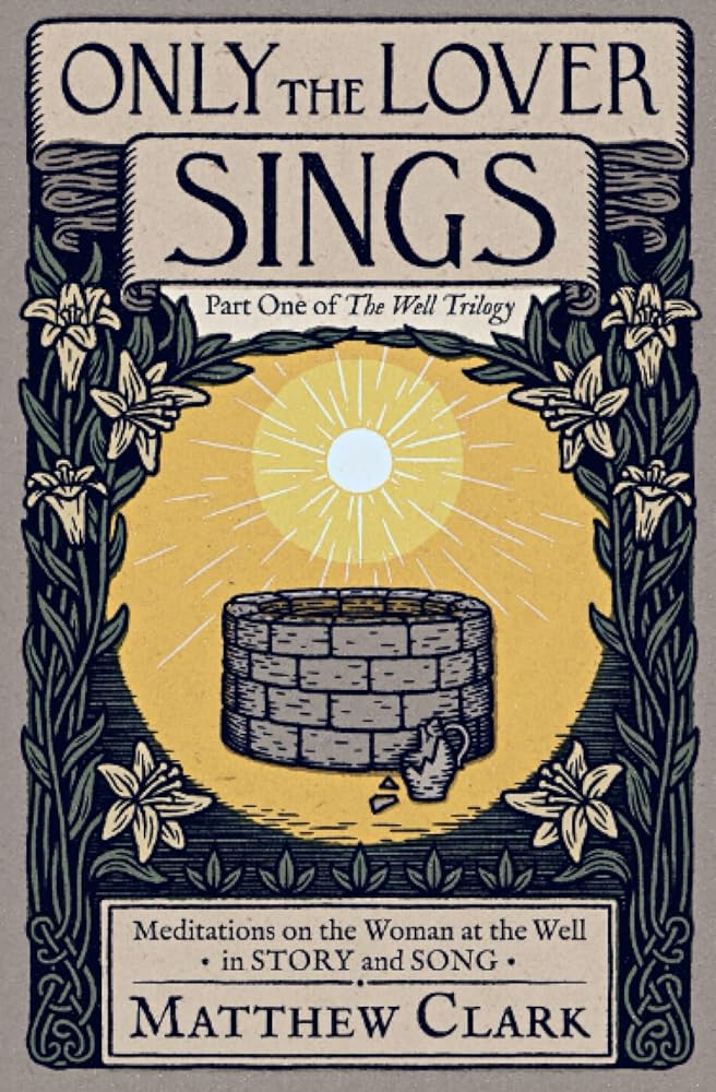 Only The Lover Sings: Meditations on the Woman at the Well (The Well Trilogy) - 9798985652208 - Matthew Clark, Lanier Ivester, Théa Rosenburg, Heidi White, Amy Baik Lee, Junius Johnson, Rex Bradshaw, Adam Whipple, Adam R. Nettesheim, Andrew Roycroft - Panim Press - The Little Lost Bookshop