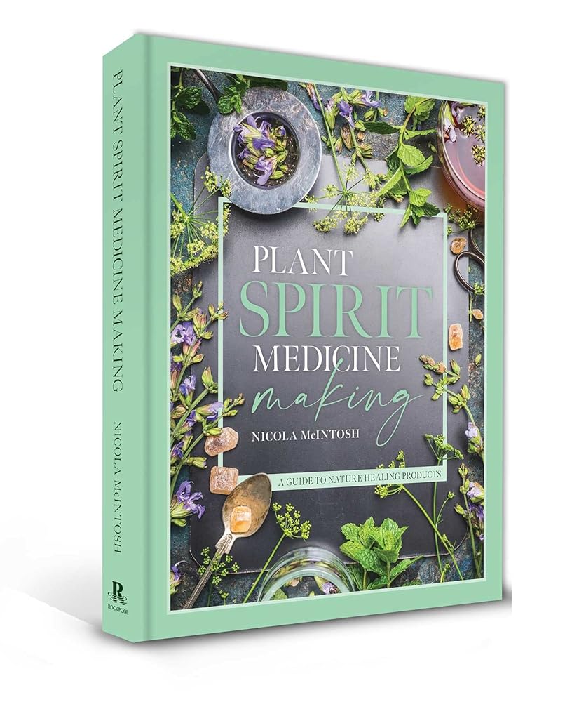 Plant Spirit Medicine: A Guide to Making Healing Products from Nature - 9781925924732 - Nicola McIntosh - Rockpool Publishing - The Little Lost Bookshop