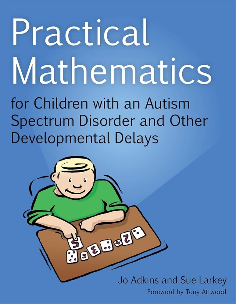 Practical Mathematics for Children with an Autism Spectrum Disorder and Other Developmental Delays - 9781849054003 - Sue Larkey, Jo Adkins, Tony Attwood - Jessica Kingsley Publishers - The Little Lost Bookshop