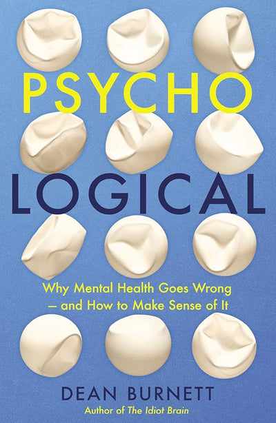 Psycho - Logical: Why Mental Health Goes Wrong – and How to Make Sense of It - 9781783352333 - Dean Burnett - CB - The Little Lost Bookshop