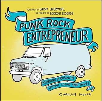 Punk Rock Entrepreneur: Running a Business Without Losing Your Values (Punx) - 9781648415661 - Caroline Moore, Larry Livermore - Microcosm Pub - The Little Lost Bookshop