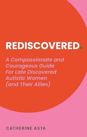 Rediscovered: A Compassionate and Courageous Guide for Late Discovered Autistic Women (and Their Allies) - 9781805011507 - Catherine Asta - Jessica Kingsley Publishers - The Little Lost Bookshop