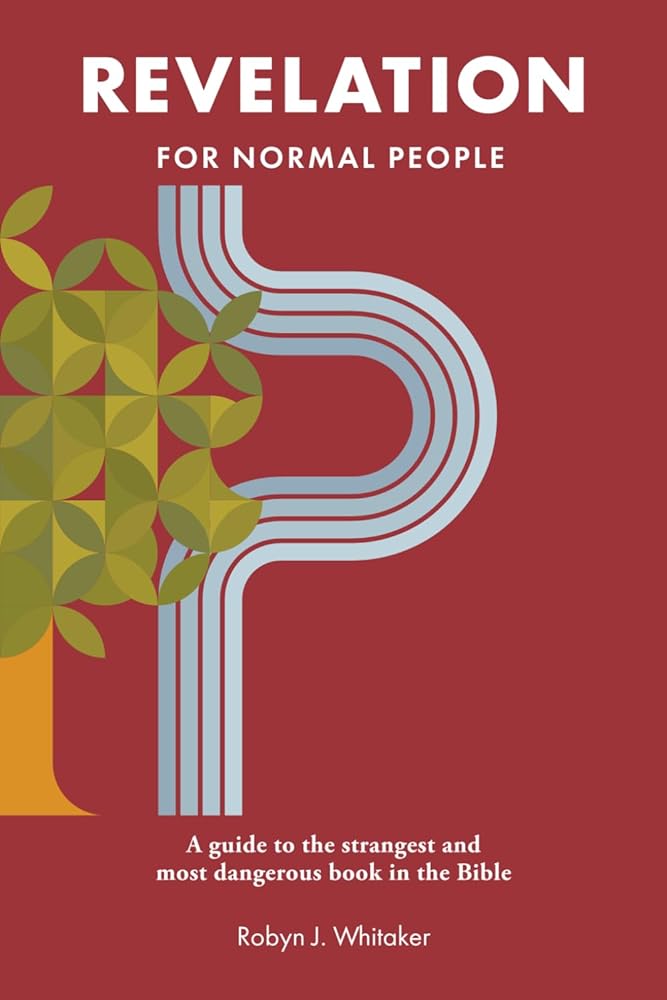 Revelation for Normal People: A Guide to the Strangest and Most Dangerous Book in the Bible (The Bible for Normal People) - 9781736468685 - Robyn J. Whitaker - The Bible for Normal People - The Little Lost Bookshop