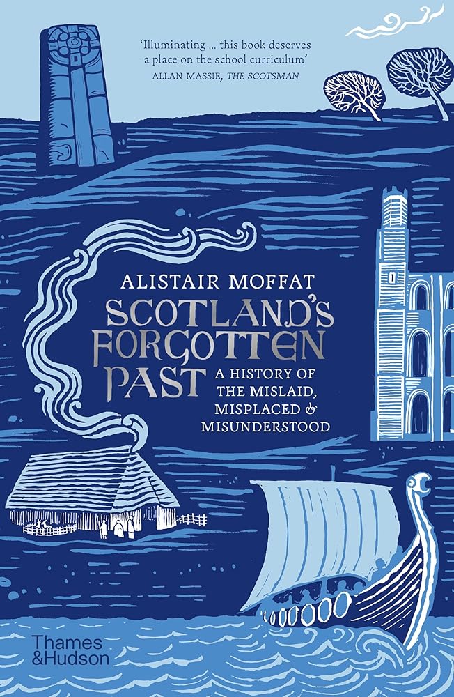 Scotland's Forgotten Past: A History of the Mislaid, Misplaced and Misunderstood - 9780500297803 - Alistair Moffat - Thames & Hudson - The Little Lost Bookshop