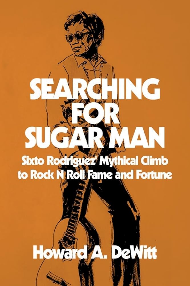 Searching For Sugar Man: Sixto Rodriguez' Mythical Climb to Rock N Roll Fame and Fortune - 9781511419284 - Howard A. DeWitt - Indie - The Little Lost Bookshop