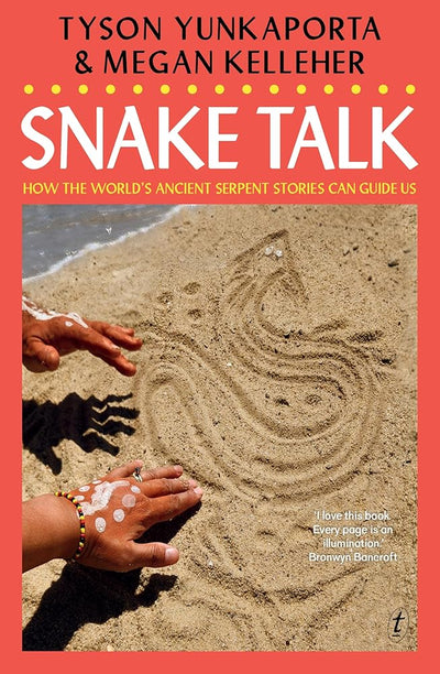 Snake Talk: How the world's ancient serpent stories can guide us - 9781923058460 - Tyson Yunkaporta, Megan Kelleher - Text Publishing - The Little Lost Bookshop