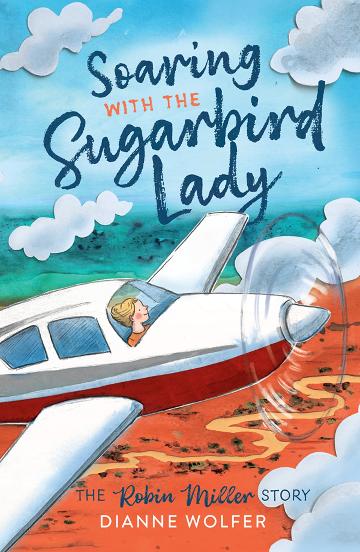 Soaring with the Sugarbird Lady: The Robin Miller Story - 9781760995270 - Dianne Wolfer - Fremantle Press - The Little Lost Bookshop