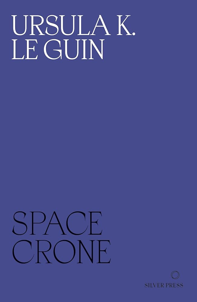 Space Crone - 9780995716278 - Ursula K. Le Guin, So Mayer, Sarah Shin - Silver Press - The Little Lost Bookshop