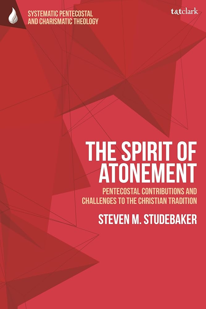 Spirit of Atonement, The: Pentecostal Contributions and Challenges to the Christian Traditions (T&T Clark Systematic Pentecostal and Charismatic Theology) - 9780567699251 - Steven M. Studebaker - T&T Clark - The Little Lost Bookshop