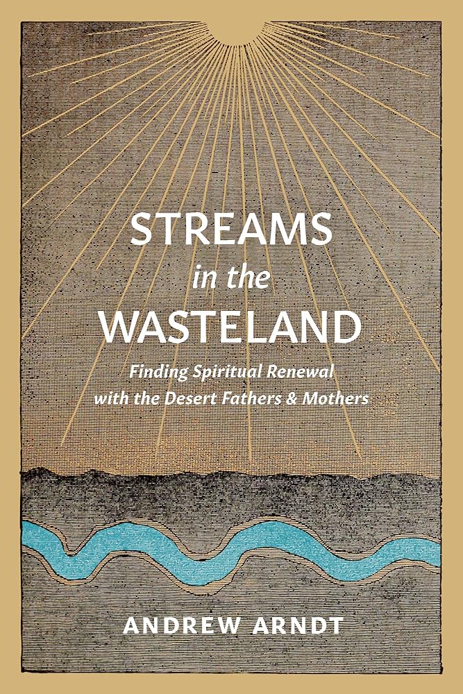 Streams in the Wasteland: Finding Spiritual Renewal with the Desert Fathers and Mothers - 9781641584517 - Andrew Arndt - NavPress Publishing Group - The Little Lost Bookshop