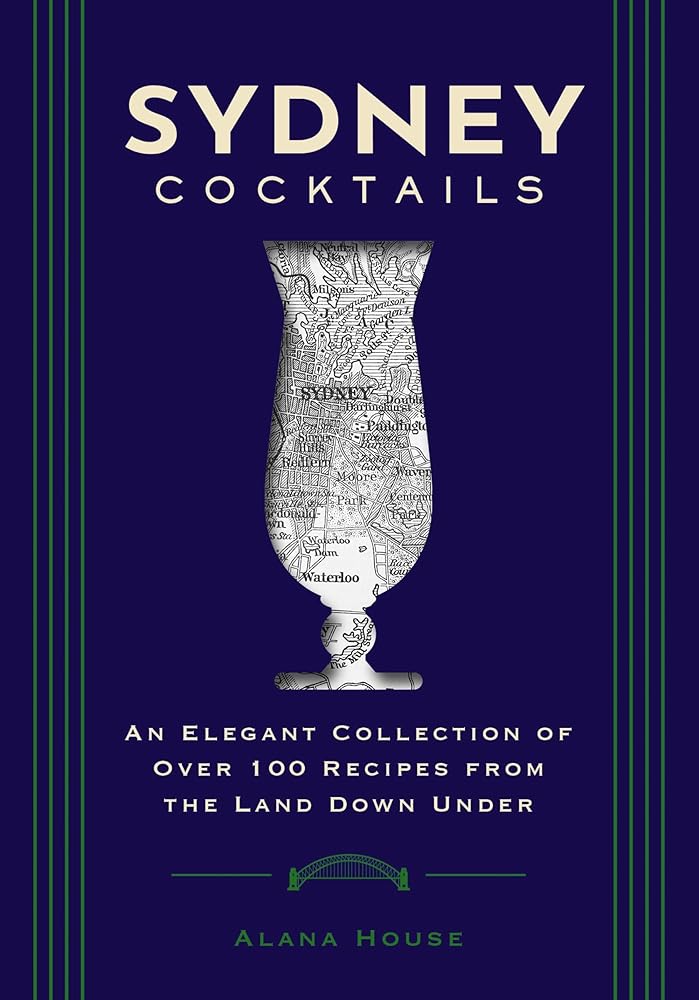 Sydney Cocktails: An Elegant Collection of Over 100 Recipes Inspired by the Land Down Under (City Cocktails) - 9781400340651 - Alana House - Cider Mill Press - The Little Lost Bookshop