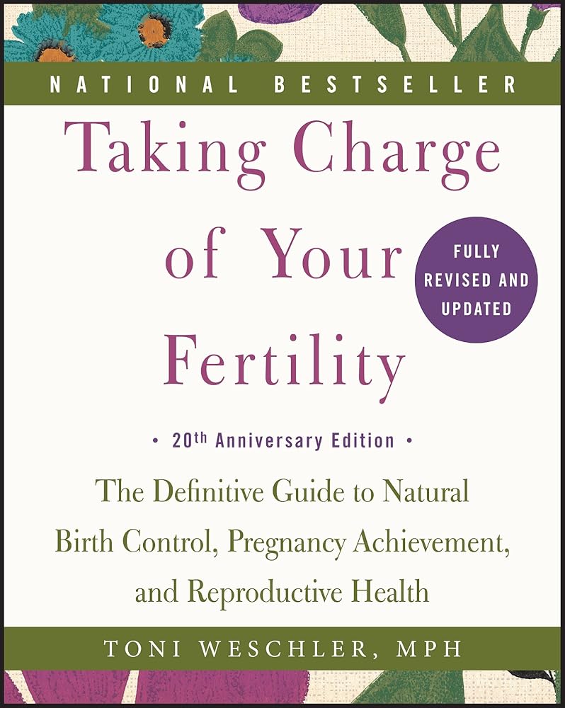 Taking Charge of Your Fertility, 20th Anniversary Edition: The Definitive Guide to Natural Birth Control, Pregnancy Achievement, and Reproductive Health - 9780062326034 - Toni Weschler - William Morrow Paperbacks - The Little Lost Bookshop