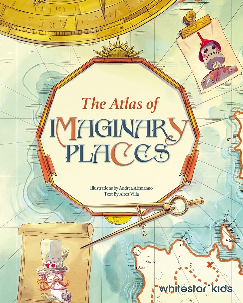 The Atlas of Imaginary Places - 9788854420243 - Altea Villa, Andrea Alemanno - White Star Kids - The Little Lost Bookshop