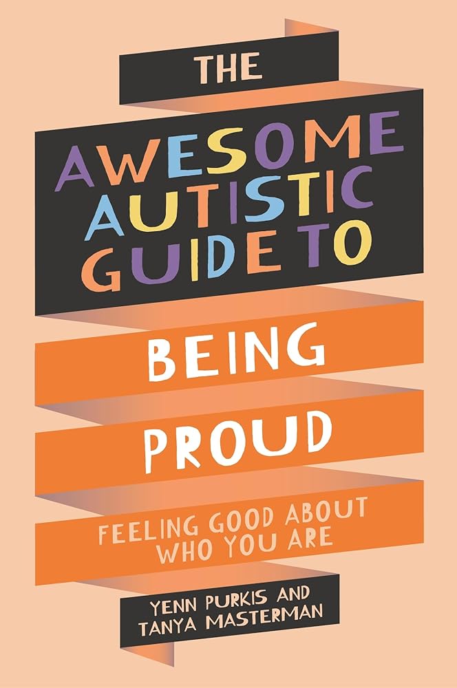 The Awesome Autistic Guide to Being Proud: Feeling Good About Who You Are - 9781839977367 - Yenn Purkis, Tanya Masterman - Jessica Kingsley Publishers - The Little Lost Bookshop