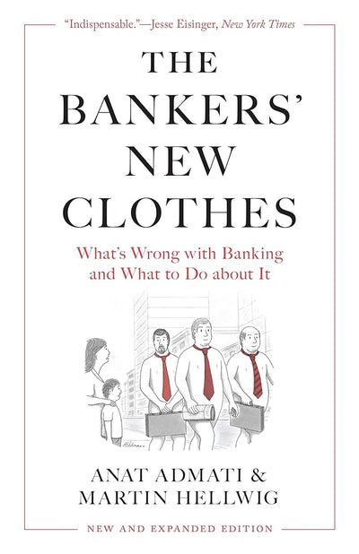 The Bankers’ New Clothes: What’s Wrong with Banking and What to Do about It - New and Expanded Edition - 9780691251707 - Anat Admati, Martin Hellwig - Princeton University Press - The Little Lost Bookshop