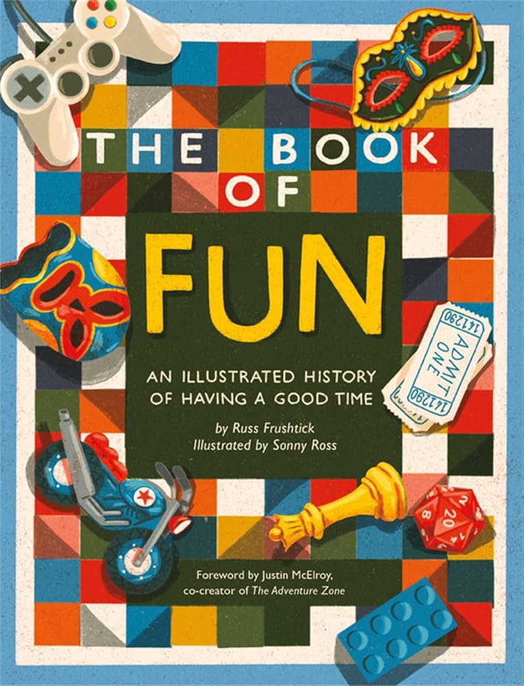 The Book of Fun: An Illustrated History of Having a Good Time - 9780762480487 - Russ Frushtick, Sonny Ross, Justin McElroy - Running Press Adult - The Little Lost Bookshop