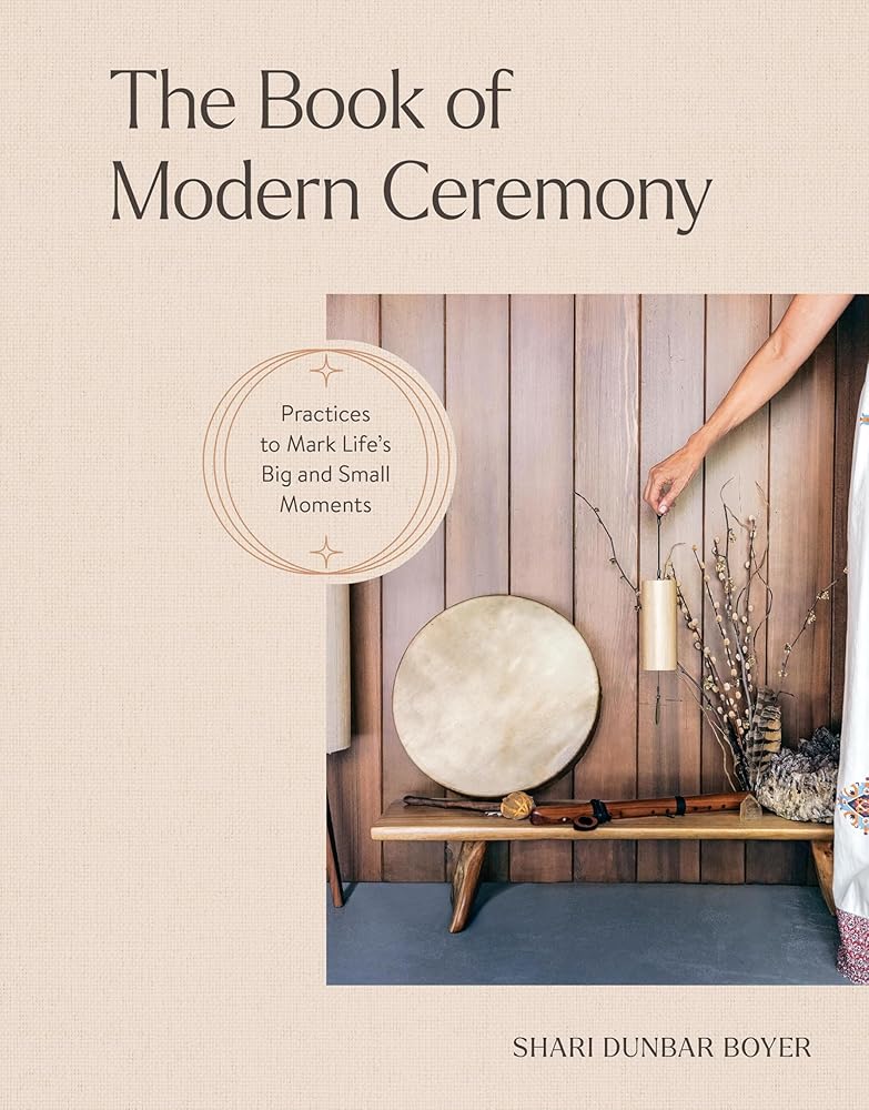 The Book of Modern Ceremony: Practices to Mark Life's Big and Small Moments - 9781523527793 - Shari Dunbar Boyer - Workman Publishing Company - The Little Lost Bookshop