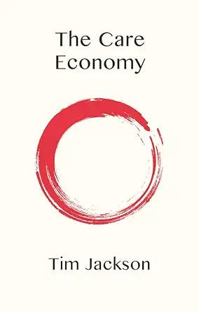 The Care Economy - 9781509554294 - Tim Jackson - Polity - The Little Lost Bookshop