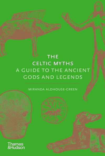 The Celtic Myths: A Guide to the Ancient Gods and Legends (Myths, 2) - 9780500252093 - Miranda Aldhouse - Green - Thames & Hudson - The Little Lost Bookshop