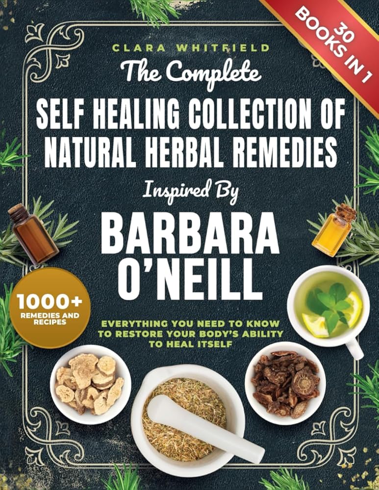 The Complete Self Healing Collection of Natural Herbal Remedies Inspired by Barbara O'Neill: Everything You Need to Know to Restore Your Body’s Ability to Heal Itself - 9798301835520 - Clara Whitfield - Independently published - The Little Lost Bookshop