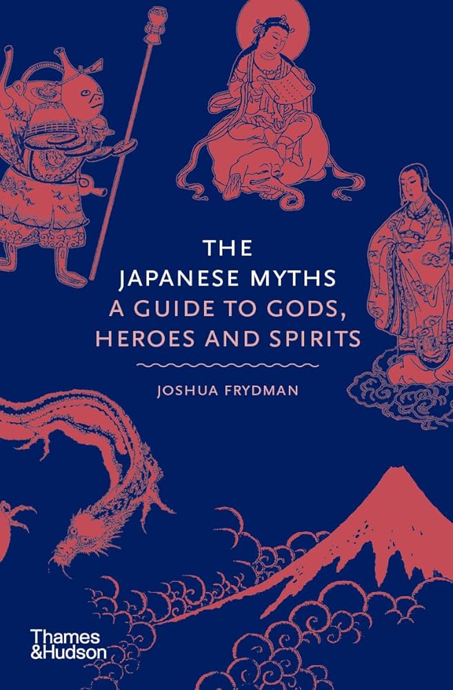 The Japanese Myths: A Guide to Gods, Heroes and Spirits (Myths, 4) - 9780500252314 - Joshua Frydman - Thames & Hudson - The Little Lost Bookshop
