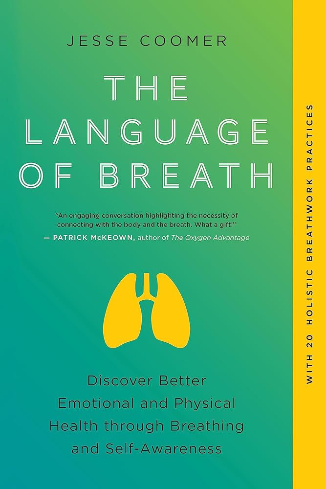 The Language of Breath: Discover Better Emotional and Physical Health through Breathing and Self - Awareness - With 20 holistic breathwork practices - 9781623179366 - Jesse Coomer, Richard Bostock, Brian Mackenzie - North Atlantic Books - The Little Lost Bookshop