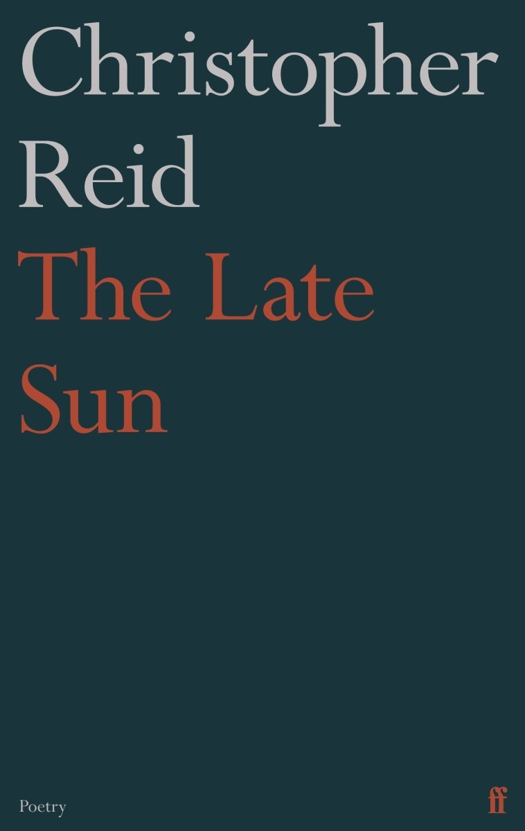 The Late Sun - 9780571360246 - Christopher Reid - Faber - The Little Lost Bookshop