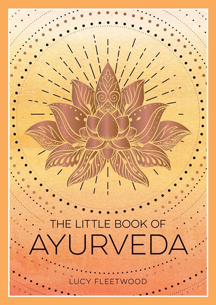 The Little Book of Ayurveda: A Beginner's Guide to the Art of Balancing Mind, Body and Spirit - 9781800079359 - Lucy Fleetwood - Summersdale - The Little Lost Bookshop