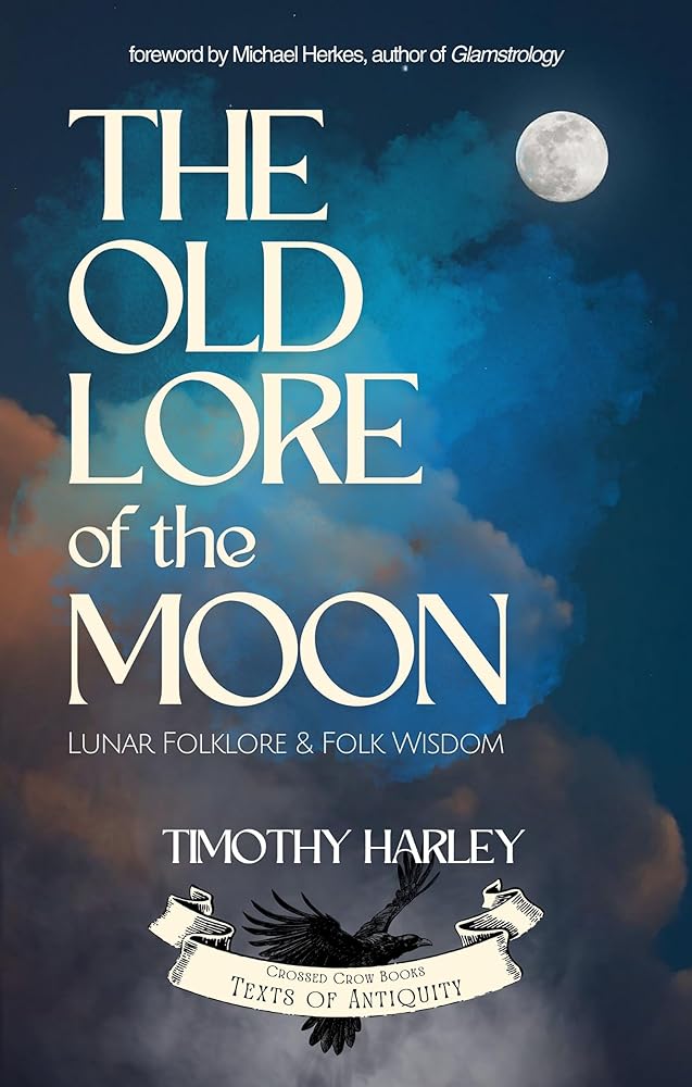 The Old Lore of the Moon: Lunar Folklore & Folk Wisdom (Texts of Antiquity) - 9781964537054 - Timothy Harley, Michael Herkes - Crossed Crow Books - The Little Lost Bookshop
