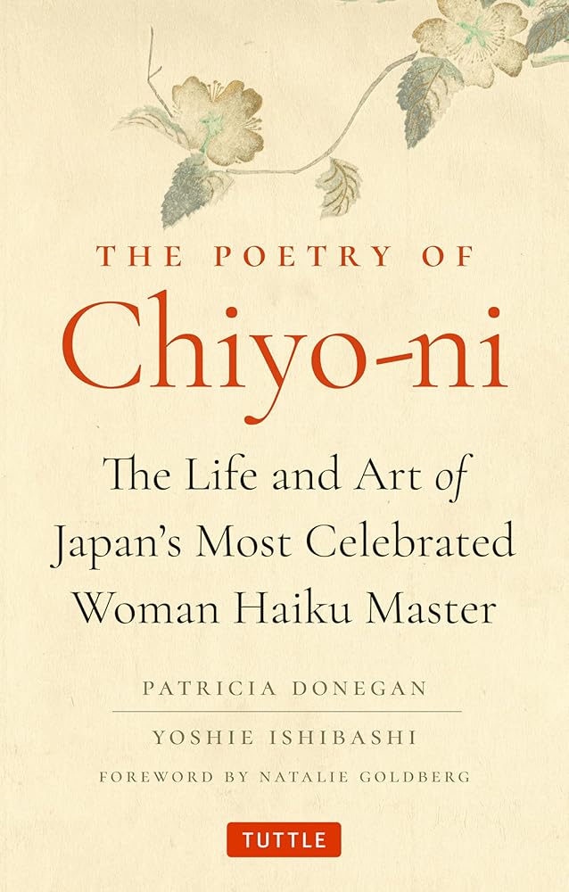 The Poetry of Chiyo - ni: The Life and Art of Japan's Most Celebrated Woman Haiku Master - 9784805318669 - Patricia Donegan, Yoshie Ishibashi, Natalie Goldberg - Tuttle Publishing - The Little Lost Bookshop