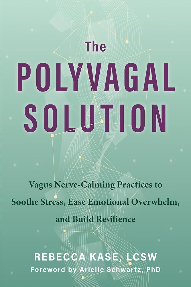 The Polyvagal Solution: Vagus Nerve - Calming Practices to Soothe Stress, Ease Emotional Overwhelm, and Build Resilience - 9781648484124 - Rebecca Kase LCSW, Arielle Schwartz PhD - New Harbinger Publications - The Little Lost Bookshop