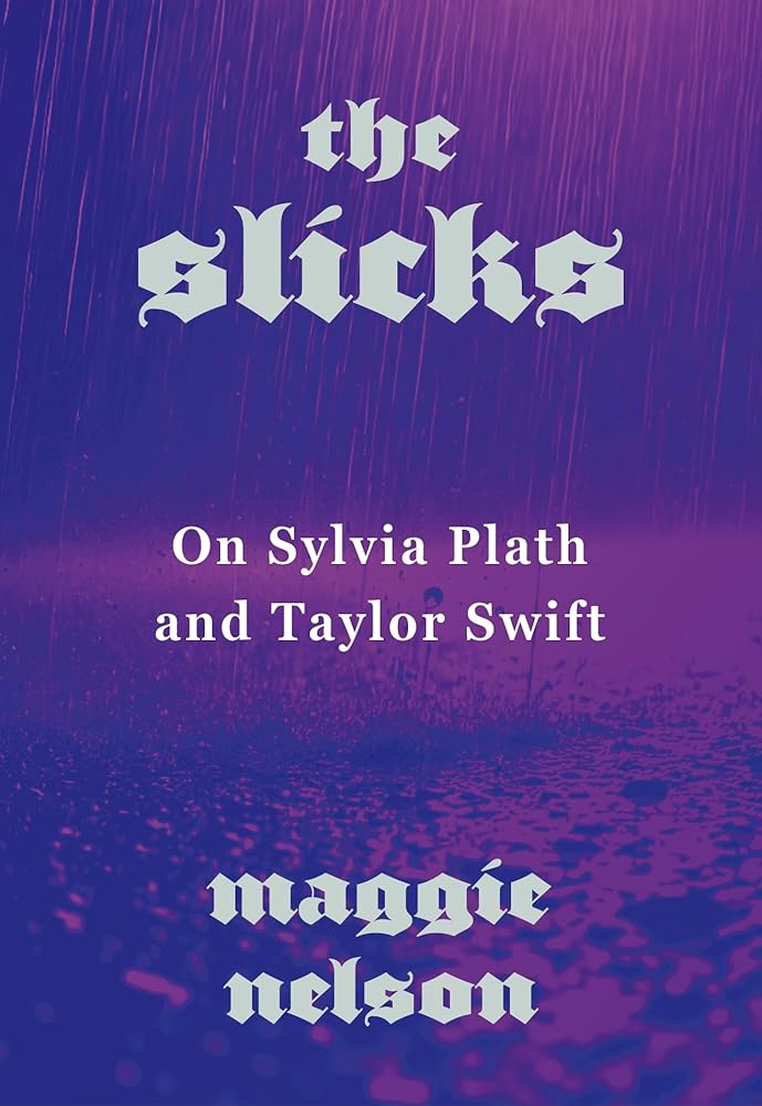 The Slicks: On Sylvia Plath and Taylor Swift - 9781911717652 - Maggie Nelson - Fern Press - The Little Lost Bookshop