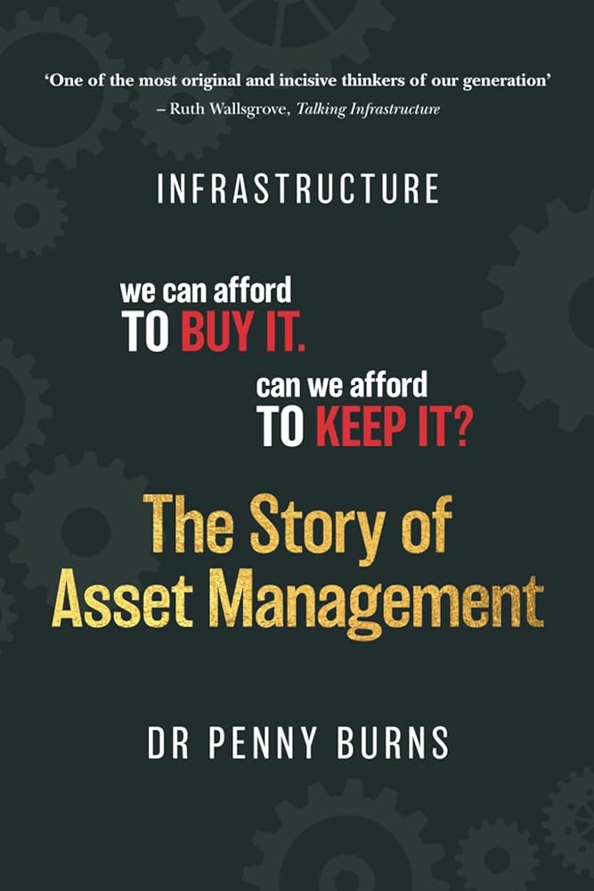 The Story of Asset Management: Infrastructure. We can afford to buy it. Can we afford to keep it? - 9780645941425 - Dr Penny Burns - Indie - The Little Lost Bookshop