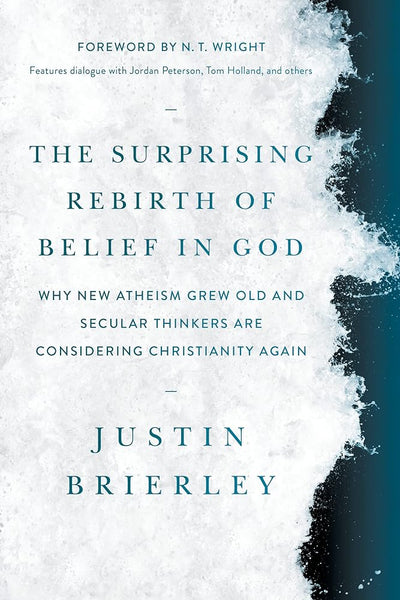 The Surprising Rebirth of Belief in God: Why New Atheism Grew Old and Secular Thinkers Are Considering Christianity Again - 9781496466778 - Justin Brierley, N. T. Wright - Tyndale Elevate - The Little Lost Bookshop