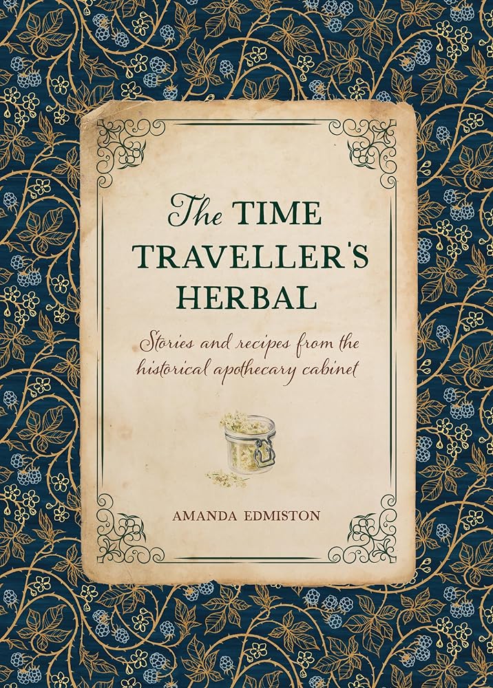 The Time Traveller's Herbal: An historical handbook for the budding apothecary - 9781446309919 - Amanda Edmiston - David & Charles - The Little Lost Bookshop