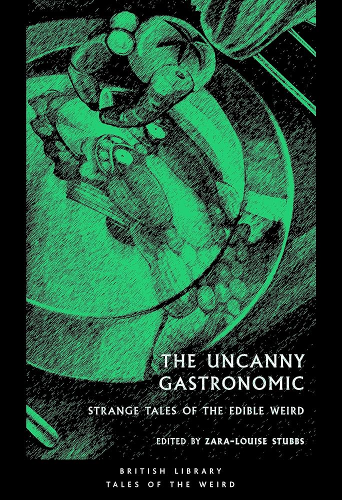 The Uncanny Gastronomic: Strange Tales of the Edible Weird (Tales of the Weird) - 9780712354288 - Zara - Louise Stubbs - British Library Publishing - The Little Lost Bookshop