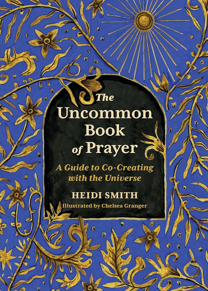The Uncommon Book of Prayer: A Guide to Co - Creating with the Universe - 9780762485772 - Heidi Smith, Chelsea Granger - Running Press Adult - The Little Lost Bookshop