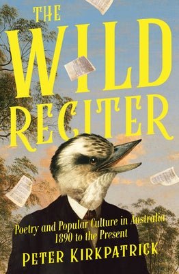 The Wild Reciter: Poetry and Popular Culture in Australia 1890 - 2020 - 9780522880298 - Peter Kirkpatrick - Melbourne University Pub - The Little Lost Bookshop