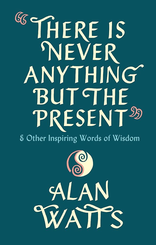 There Is Never Anything But The Present - 9781846047299 - Alan W. Watts - Rider - The Little Lost Bookshop