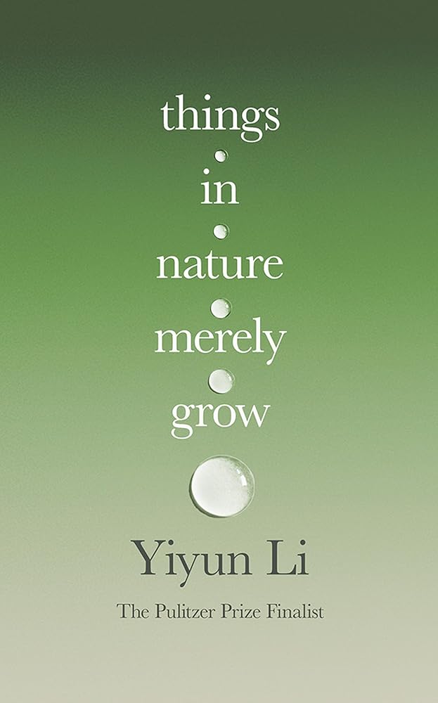 Things in Nature Merely Grow: A book of radical acceptance from the Pulitzer Prize finalist – ‘Beautiful’ Douglas Stuart - 9780008778156 - Yiyun Li - 4th Estate GB - The Little Lost Bookshop