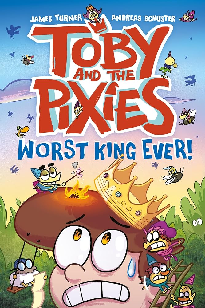 Toby and the Pixies: The Worst King Ever! - 9781788452960 - James Turner, Andreas Schuster - Affirm Press - The Little Lost Bookshop