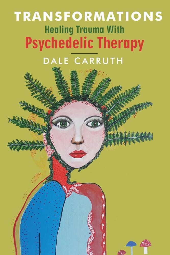 Transformations - Healing Trauma with Psychedelic Therapy - 9780645324938 - Dale L Carruth - Dale Carruth - The Little Lost Bookshop