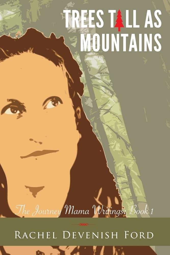 Trees Tall as Mountains (The Journey Mama Writings) - 9780989596190 - Rachel Devenish Ford - Small Seed Press - The Little Lost Bookshop